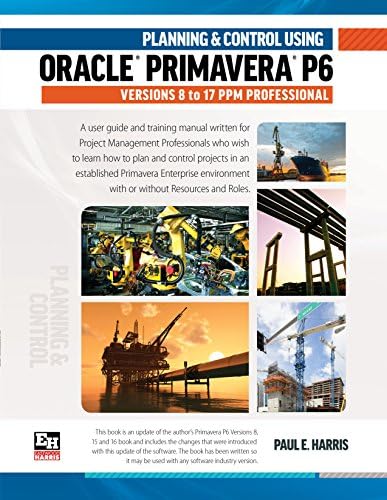 Planning and Control Using Oracle Primavera P6 Versions 8 to 17