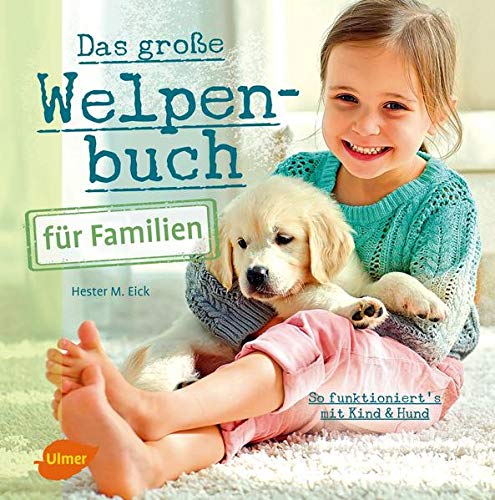 Das Grosse Welpenbuch Fur Familien So Funktioniert S Mit Kind Und Hund Amazon De Eick Hester M Bucher