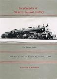 Encyclopedia of Western Railroad History: The Desert States, Arizona, Nevada, New Mexico, Utah