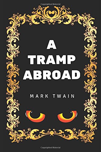 A Tramp Abroad: By Mark Twain - Illustrated