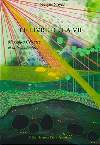 LE LIVRE DE LA VIE: Messages Célestes et autres bienfaits (French Edition) by Jocelyne Soyez
