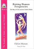Raising Human Frequencies: The Way of Chi and the Subtle Bodies (Star to Cell Series Book II) (From star to cell : a sound structure for the twenty-first century)