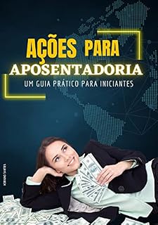 Livro Ações para aposentadoria : O livro que criamos tem como objetivo fornecer aos investidores de longo prazo informações e orientações para ajudá-los a construir uma carteira de investimentos saudável.