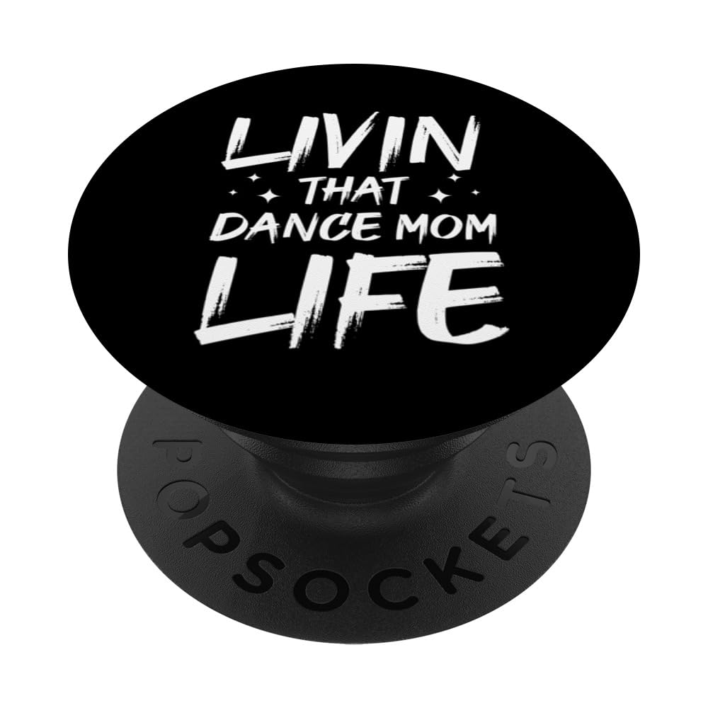 Mothers Day Dancing Livin That Dance Mom Life Dancer PopSockets Swappable PopGrip