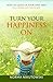 Turn Your Happiness ON: How to Light up your Days and Fill your Life with Joy by 
