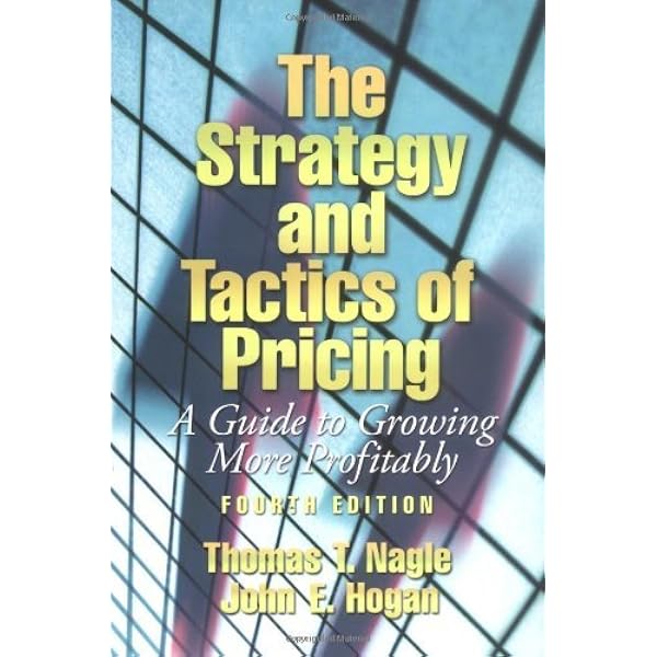 The Strategy and Tactics of Pricing: A Guide to Growing More