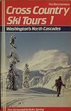 Front cover for the book Cross-Country Ski Tours, 1: Washington's North Cascades (Cross-Country Ski Tours) by Tom Kirkendall