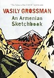 An Armenian Sketchbook by Vasily Grossman (2013-07-04) by Vasily Grossman, Elizabeth Chandler