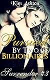 Pursued by Two Billionaires (MMF Threesome Billionaire Menage, BDSM Bisexual Romance) (Surrender Book 3)