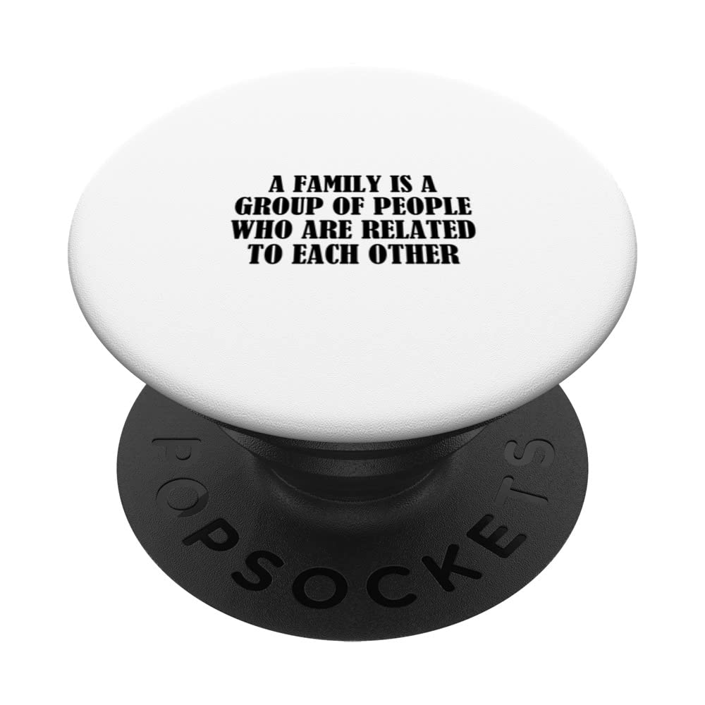 A family is a group of people who are related to each other PopSockets Swappable PopGrip