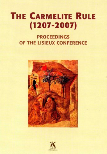 Carmelite Rule (1207-2007): Proceedings of the Lisieux Conference (Textus Et Studia Historica Carmelitana) Carmelite Rule (1207-2007): Proceedings of the Lisieux Conference (Textus Et Studia Historica Carmelitana)