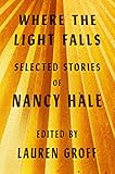 Where the Light Falls: Selected Stories of Nancy Hale by Nancy Hale, Lauren Groff