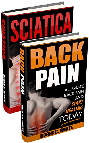 Back Pain: Back Pain, Sciatica by Roger C. White
