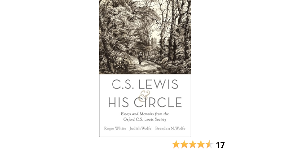C S Lewis And His Circle Essays And Memoirs From The Oxford C S Lewis Society M Roger White Wolfe Judith Wolfe Brendan Amazon Com Books