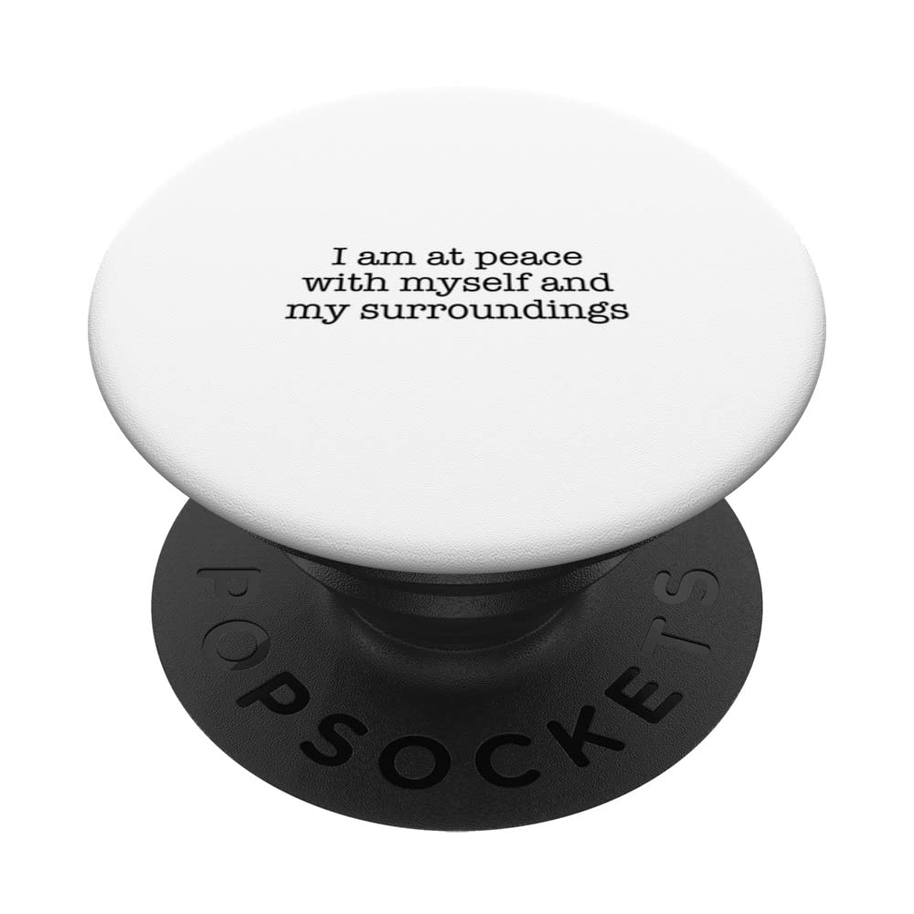 I am at peace with myself and my surroundings PopSockets Swappable PopGrip