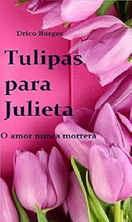 Livro Tulipas para Julieta: O amor nunca morrerá