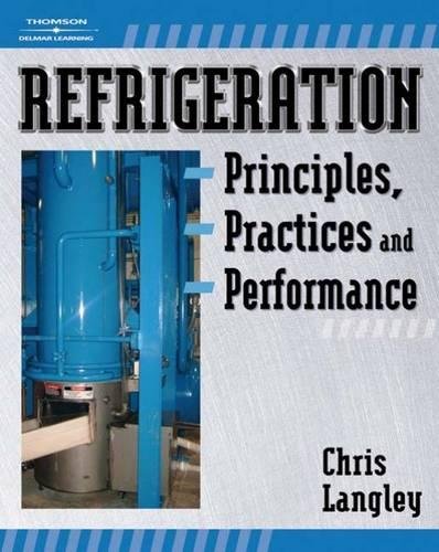 Refrigeration Principles, Practices, and Performance, by Chris Langley