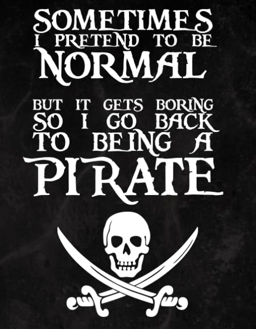 Sometimes I Pretend to be Normal: (7x9 inch - 100 page - Blank Unlined Notebook Journal) (Nerdy Notebooks - Pirates)