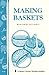 Making Baskets: Storey's Country Wisdom Bulletin A-96 by Maryanne Gillooly