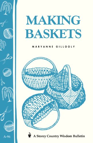 Making Baskets: Storey's Country Wisdom Bulletin A-96 by Maryanne Gillooly
