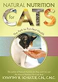 Natural Nutrition for Cats: The Path to Purr-fect Health by Kymythy Schultze