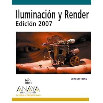 Iluminación y Render. Edición 2007 (Diseño Y Creatividad)