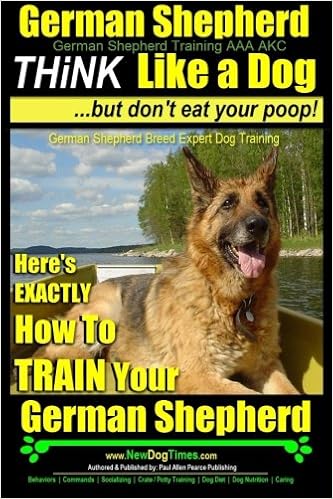 German Shepherd, German Shepherd Training AAA AKC: Think Like a Dog, But Don�ft Eat Your Poop!: German Shepherd Breed Expert Dog Training | Here�fs EXACTLY How To TRAIN Your German Shepherd (German Shepherd Dog Training) �y�[�p�[�o�b�N - 2014/6/11