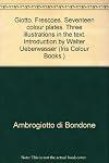 Giotto. Frescoes. Seventeen colour plates. Three illustrations in the text. Introduction by Walter Ueberwasser (Iris Colour Books.)