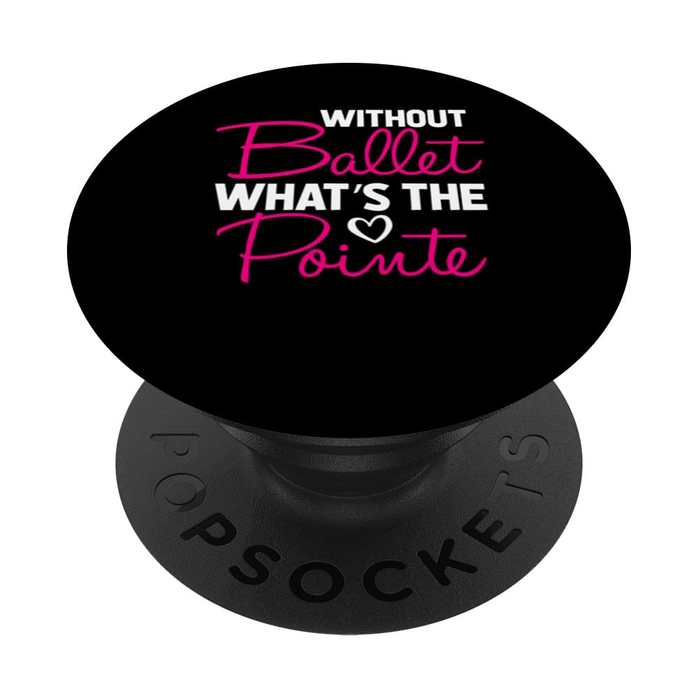 Whitout Ballet What's The Pointe Ballet Dancer Passion Danc PopSockets Swappable PopGrip