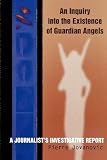 An Inquiry into the Existence of Guardian Angels: A Journalist's Investigative Report by Pierre Jovanovic