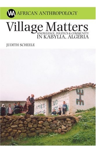 Village Matters: Knowledge, Politics and Community in Kabylia, Algeria (African Anthropology)