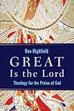 Great Is the Lord: Theology for the Praise of God