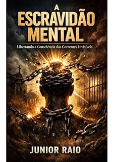 Livro A Escravidão Mental.: O medo como prisão invisível e o conhecimento como libertação.