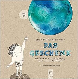 Das Geschenk Ein Abenteuer Mit Musik Bewegung Spiel Und Sprachforderung Fur Kinder In Kindergarten Und Grundschule Bilderbuch Incl Cd Und Materialheft Amazon De Bjorn Tischler Ruth Moroder Tischler Bucher