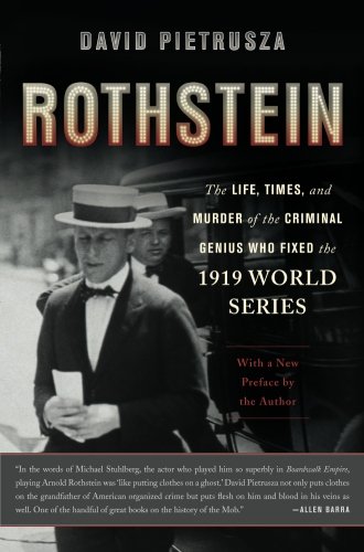 Rothstein: The Life, Times, and Murder of the Criminal Genius Who Fixed the 1919 World Series
