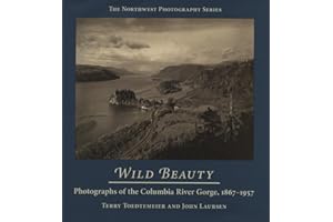 Wild Beauty: Photography of the Columbia River Gorge, 1867-1957 (Northwest Photography)