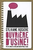 ouvrière d'usine ! petits bruits d'un quotidien prolétaire by
