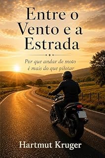 Livro Entre o Vento e a Estrada: Por que andar de moto é mais do que pilotar