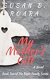 My Mother's Gift: The Right Family Series Book Two by Susan B. Roara, Kristen Hamilton
