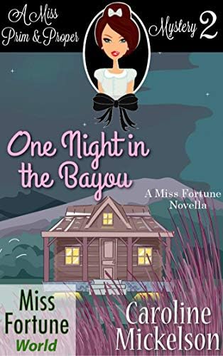 One Night in the Bayou (Miss Fortune World (A Miss Prim & Proper Mystery) Book 2)