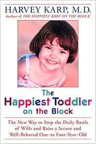 The Happiest Toddler On The Block The New Way To Stop The Daily Battle Of Wills And Raise A Secure And Well Behaved One To Four Year Old Karp Harvey Spencer Paula 9780553802566 Amazon Com Books