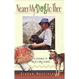 Nearer My Dog To Thee: A Summer In Baja's Sky Island by Graham Mackintosh (2003-11-01)