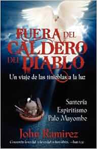 Fuera Del Caldero Del Diablo Spanish Edition John Ramirez 9780985604318 Amazon Com Books