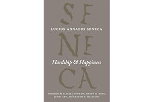 Hardship and Happiness (The Complete Works of Lucius Annaeus Seneca)