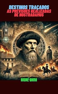 Livro DESTINOS TRAÇADOS: AS PREVISÕES REALIZADAS DE NOSTRADAMUS