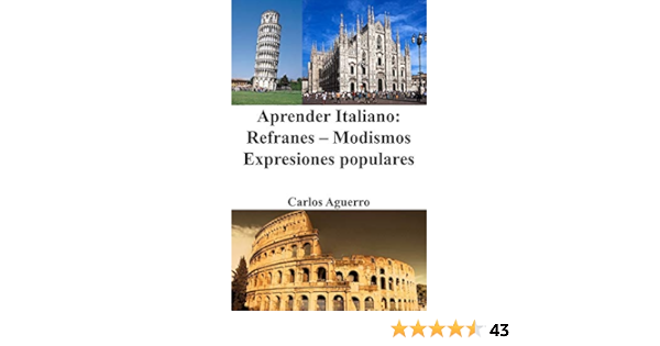 Aprender Italiano Refranes Modismos Expresiones Populares Spanish Edition Aguerro Carlos 9781517676421 Amazon Com Books