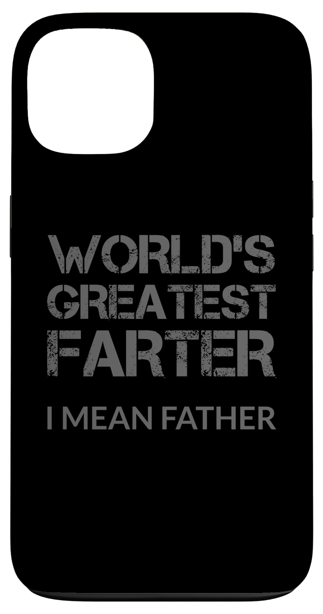 iPhone 13 World's Greatest Farter - I Mean Father - Funny Father's Day Case
