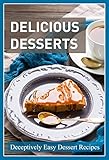 Delicious Desserts: Simply Amazing Dessert Recipes by 