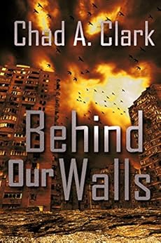 Behind Our Walls (Behind Our Walls Trilogy Book 1) by [Clark, Chad A.]