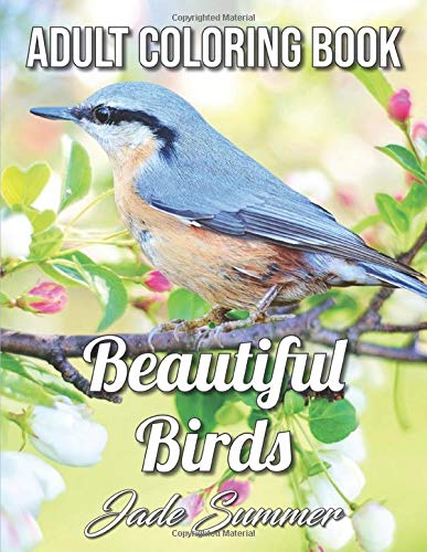 Amazon Com Beautiful Birds An Adult Coloring Book With 50 Relaxing Images Of Peacocks Hummingbirds Parrots Flamingos Robins Eagles Owls And More Realistic Coloring Books For Adults 9781795360043 Summer Jade Books